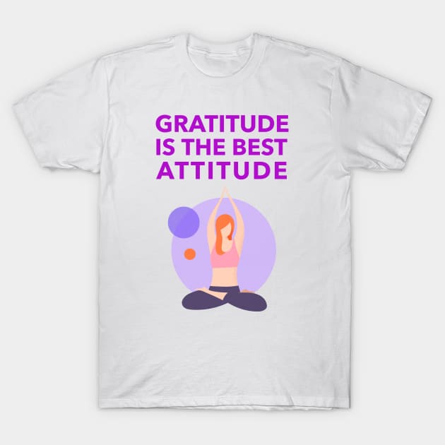 Gratitude Is The Best Attitude T-Shirt by Jitesh Kundra